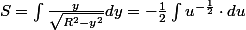 S=\int\frac{y}{\sqrt{R^{2}-y^{2}}}dy=-\frac{1}{2}\int u^{-\frac{1}{2}}\cdot du